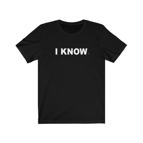 I KNOW (t-shirt)