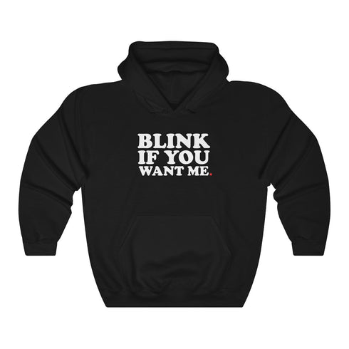 BLINK IF YOU WANT ME (hoodie)